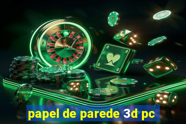 papel de parede 3d pc